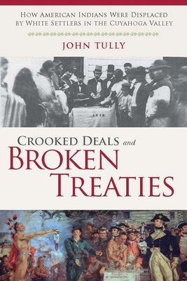 Crooked Deals and Broken Treaties: How American Indians Were Displaced by White Settlers in the Cuyahoga Valley Paperback Monthly Review Press