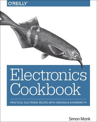 Electronics Cookbook: Practical Electronic Recipes with Arduino and Raspberry Pi Paperback O'Reilly Media