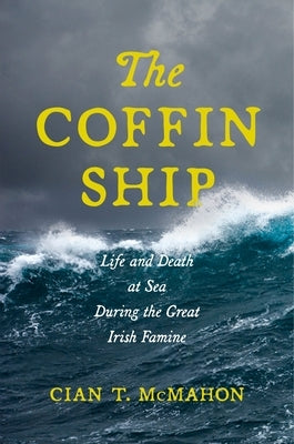 The Coffin Ship: Life and Death at Sea During the Great Irish Famine Paperback New York University Press