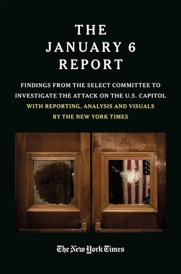 The January 6 Report: Findings from the Select Committee to Investigate the Attack on the U.S. Capitol with Reporting, Analysis and Visuals Paperback Twelve