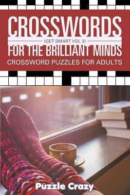 Crosswords For The Brilliant Minds (Get Smart Vol 2): Crossword Puzzles For Adults Paperback Puzzle Crazy