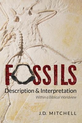 Fossils: Description & Interpretation: Within a Biblical Worldview Paperback C.E.C. Publications