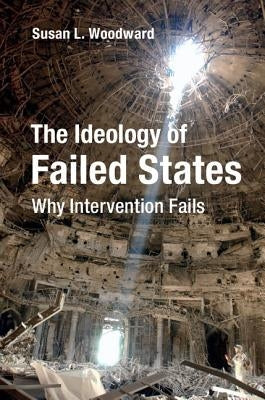 Paperback book titled "The Ideology of Failed States: Why Intervention Fails" published by Cambridge University Press, with a plain cover.