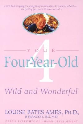 Your Four-Year-Old: Wild and Wonderful by Ames, Louise Bates