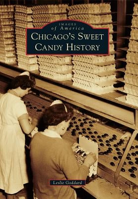 Chicago's Sweet Candy History Paperback Arcadia Publishing (SC)