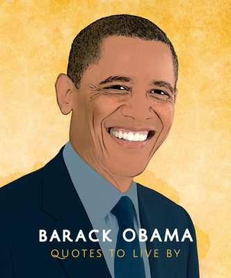 Barack Obama: Quotes to Live by: A Life-Affirming Collection of More Than 170 Quotes by Hippo! Orange