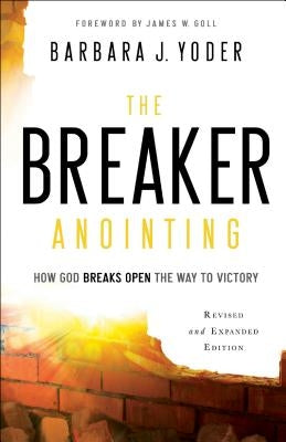 The Breaker Anointing: How God Breaks Open the Way to Victory Paperback Chosen Books