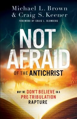 Not Afraid of the Antichrist: Why We Don't Believe in a Pre-Tribulation Rapture Chosen Books