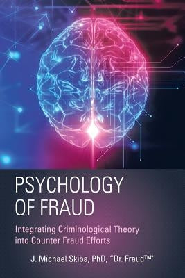 Psychology of Fraud: Integrating Criminological Theory into Counter Fraud Efforts Paperback iUniverse