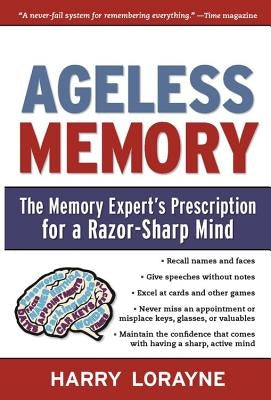 Ageless Memory: The Memory Expert's Prescription for a Razor-Sharp Mind by Lorayne, Harry