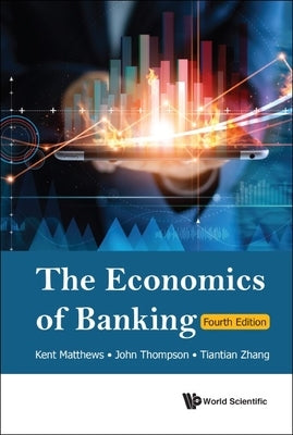 Economics of Banking, the (Fourth Edition) Paperback World Scientific Publishing Company