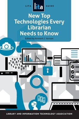 New Top Technologies Every Librarian Needs to Know: A Lita Guide Paperback Neal-Schuman Publishers