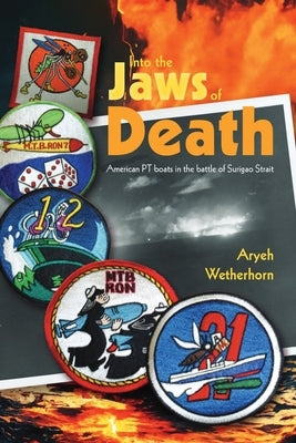 Into the Jaws of Death - PTs at Surigao Paperback Aryeh Wetherhorn