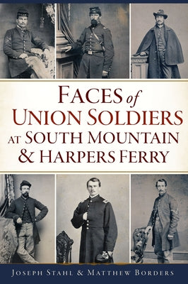 Faces of Union Soldiers at South Mountain and Harpers Ferry Paperback History Press