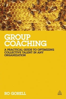 Group Coaching: A Practical Guide to Optimizing Collective Talent in Any Organization Paperback Kogan Page