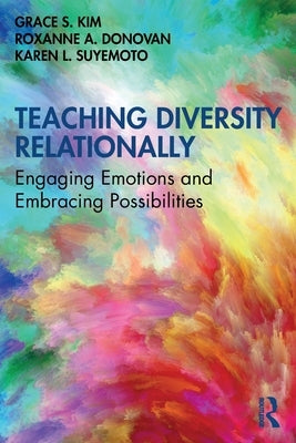 Teaching Diversity Relationally: Engaging Emotions and Embracing Possibilities Paperback Routledge