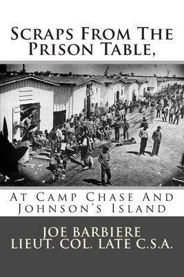 Scraps From The Prison Table, At Camp Chase And Johnson's Island Paperback Createspace Independent Publishing Platform