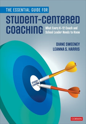 The Essential Guide for Student-Centered Coaching: What Every K-12 Coach and School Leader Needs to Know Corwin Publishers