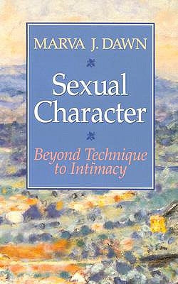 Sexual Character: Beyond Technique to Intimacy William B. Eerdmans Publishing Company