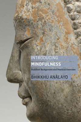 Introducing Mindfulness: Buddhist Background and Practical Exercises by Analayo, Bhikkhu