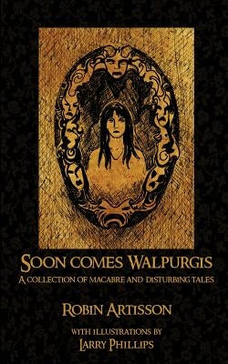 Soon Comes Walpurgis: A Collection of Macabre and Disturbing Tales Paperback Createspace Independent Publishing Platform