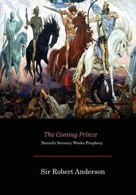 The Coming Prince: Daniel's Seventy Weeks Prophecy Paperback Createspace Independent Publishing Platform