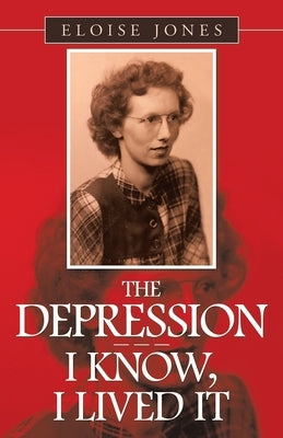 The Depression - - - I Know, I Lived It Paperback WestBow Press