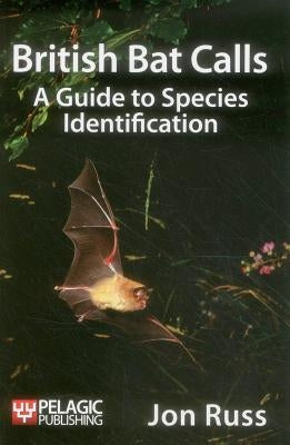 British Bat Calls: A Guide to Species Identification Paperback Pelagic Publishing Ltd
