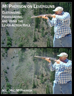 McPherson On Leverguns: Customizing, Handloading, and Using The Lever-Action Rifle (Black And White Edition) Paperback Independently Published