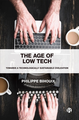 The Age of Low Tech: Towards a Technologically Sustainable Civilization Paperback Bristol University Press