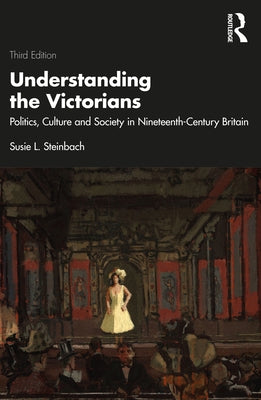 Understanding the Victorians: Politics, Culture and Society in Nineteenth-Century Britain Paperback Routledge