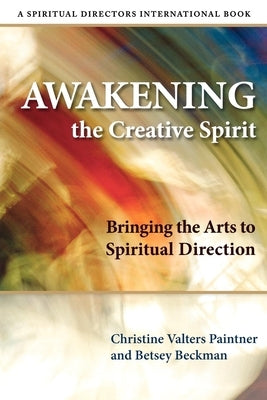 Awakening the Creative Spirit: Bringing the Arts to Spiritual Direction Paperback Morehouse Publishing