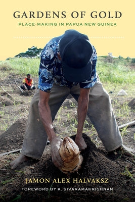 Gardens of Gold: Place-Making in Papua New Guinea Paperback University of Washington Press
