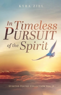 In Timeless Pursuit of the Spirit: Spirited Poetry Collection: Volume 2 Paperback Trilogy Christian Publishing