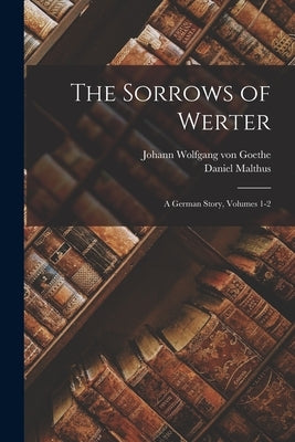 The Sorrows of Werter: A German Story, Volumes 1-2 Paperback Legare Street Press