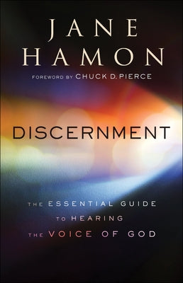 Discernment: The Essential Guide to Hearing the Voice of God Chosen Books