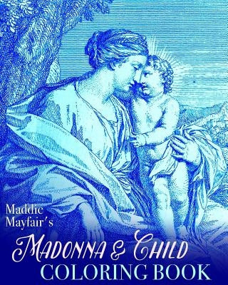 Madonna and Child Coloring Book: Virgin Mary and the Baby Jesus Paperback Createspace Independent Publishing Platform