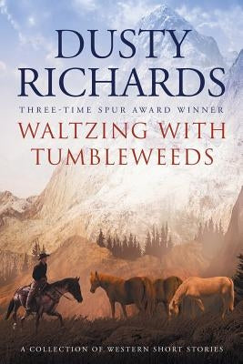 Waltzing With Tumbleweeds: A Collection of Western Short Stories Galway Press