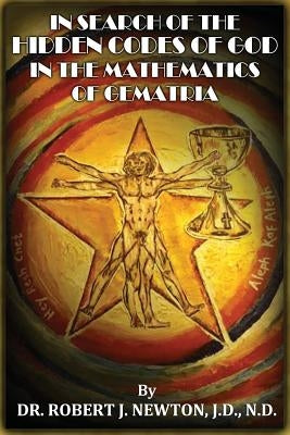 In Search of the Hidden Codes of God in the Mathematics of Gematria: Discovering tbe True Da Vinci Code Paperback Beyond the Bounds of Earth Publishing