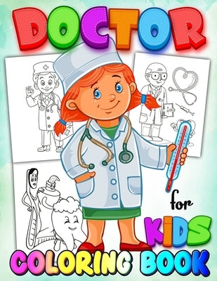 Doctor Coloring Book for Kids: Coloring Book for Kids Learn - A Fun Kid Workbook - Perfect Present for Children to Express Their Creativity and Devel Paperback Independently Published