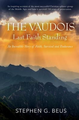 The Vaudois - Last Faith Standing: An Incredible Story of Faith, Survival and Endurance Paperback Harmony Street Publishers