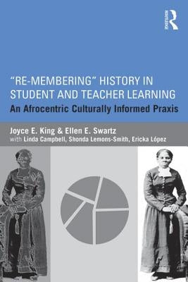 Re-Membering History in Student and Teacher Learning: An Afrocentric Culturally Informed Praxis Paperback Routledge