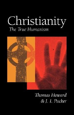 Christianity: The True Humanism Paperback Regent College Publishing