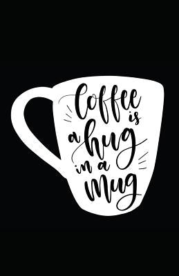 Coffee Is a Hug in a Mug Paperback Independently Published