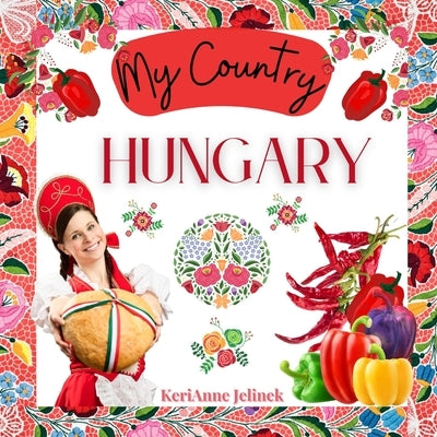 Hungary - Social Studies for Kids, Hungarian Culture, Traditions, Music, Art, History, World Travel for Kids, Children's Explore Europe Books: My Coun Paperback Sloth Dreams Publishing