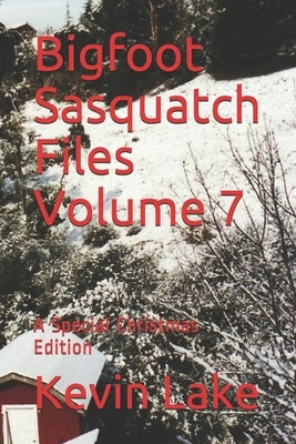 Bigfoot Sasquatch Files Volume 7: A Special Christmas Edition Paperback Independently Published
