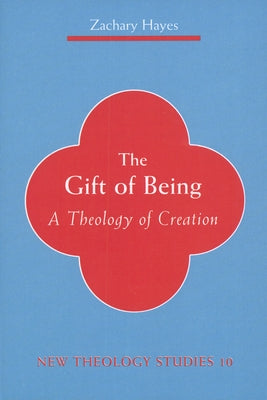 Gift of Being: A Theology of Creation Paperback Liturgical Press