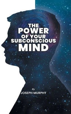 The Power of Your Subconscious Mind: The Power Of Your Subconscious Mind: Joseph Denis Murphy dives into Psychology, Philosophy, and Spirituality Paperback Edugorilla Community Pvt. Ltd.