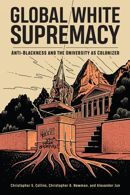 Global White Supremacy: Anti-Blackness and the University as Colonizer Paperback Rutgers University Press
