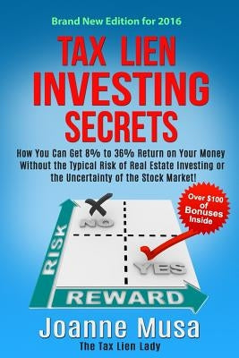 Tax Lien Investing Secrets: How You Can Get 8% to 36% Return on Your Money Without the Typical Risk of Real Estate Investing or the Uncertainty of Paperback Createspace Independent Publishing Platform